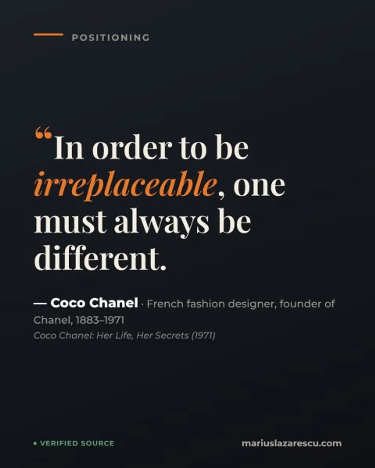 “In order to be irreplaceable, one must always be different.” — Coco Chanel